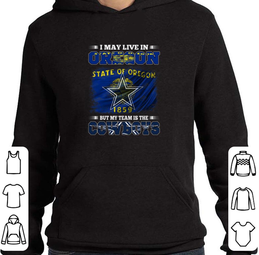 Hot I may live in Oregon state of Oregon 1859 but my team is Cowboys shirt