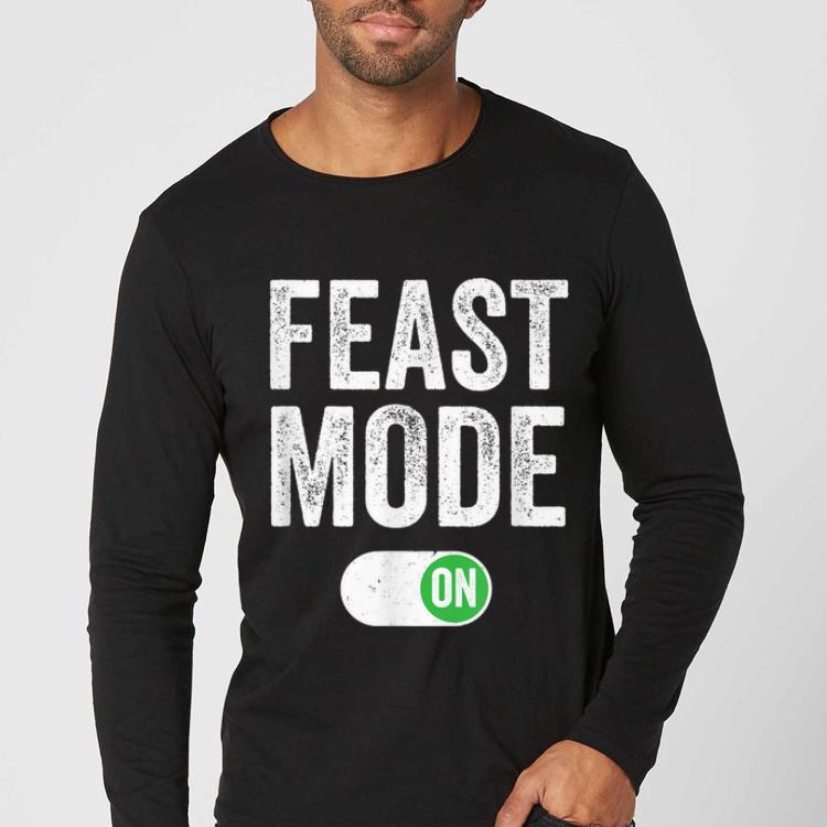 Nice Feast Mode On Turkey Day Funny Happy Thanksgiving Gift shirt