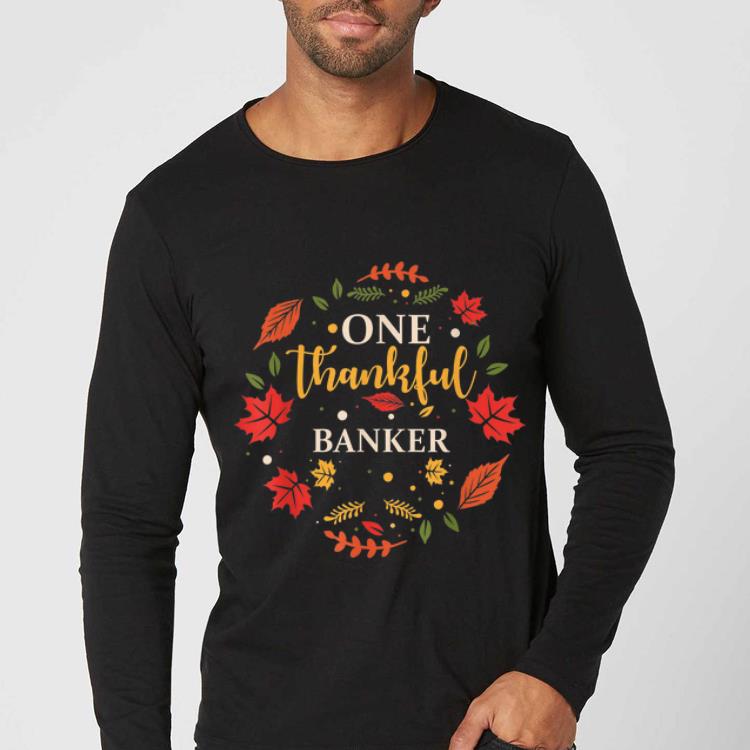 Nice One Thankful Banker Thanksgiving Fall Gift shirt