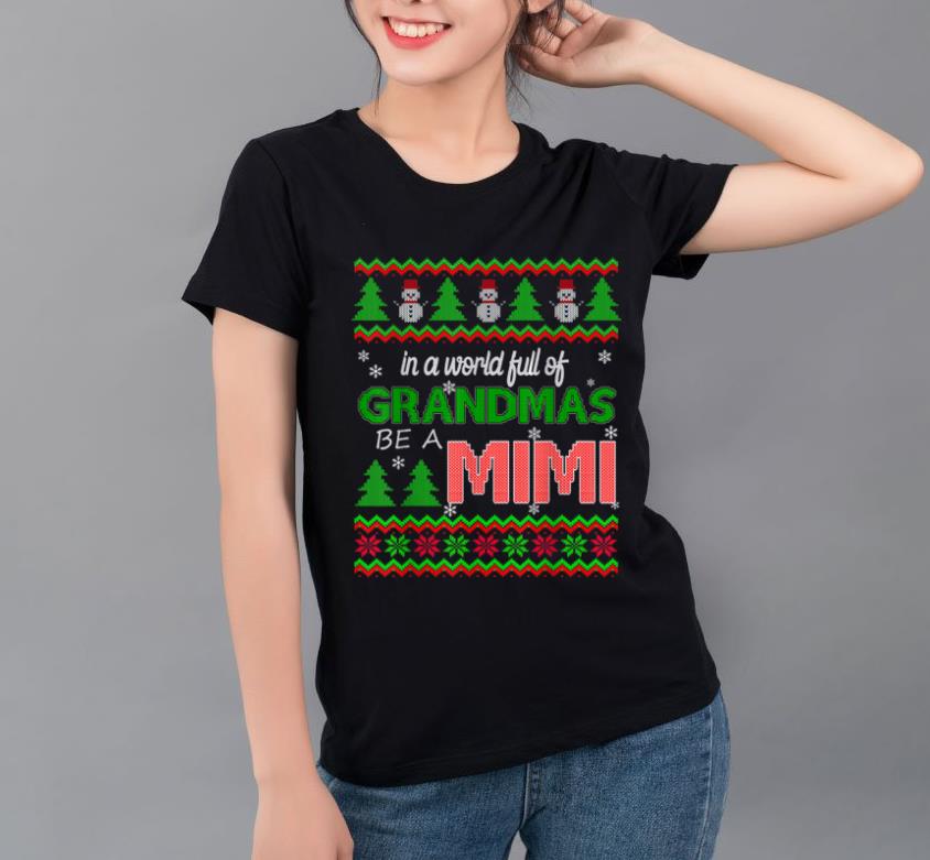 Official Grandma christmas - In A World Full Of Grandmas Be A Mimi shirt