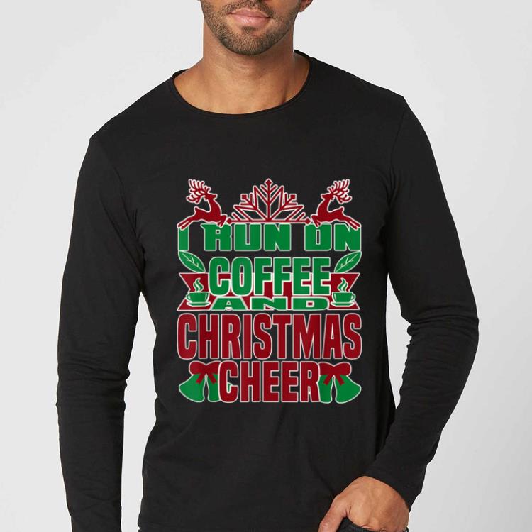 Official I Run On Coffee and Christmas Cheer Ugly Tee Gift shirt