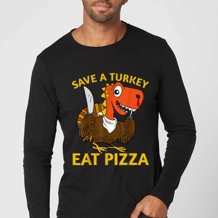 Official Save A Turkey Eat A Pizza Thanksgiving Funny Turkey Gift shirt