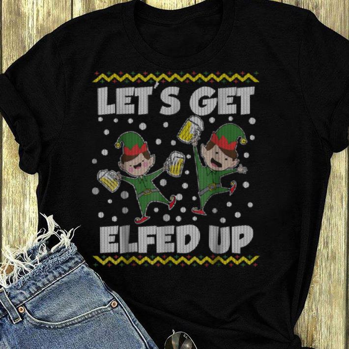 Original Let's Get Elfed Up Ugly Christmas Sweater Style shirt