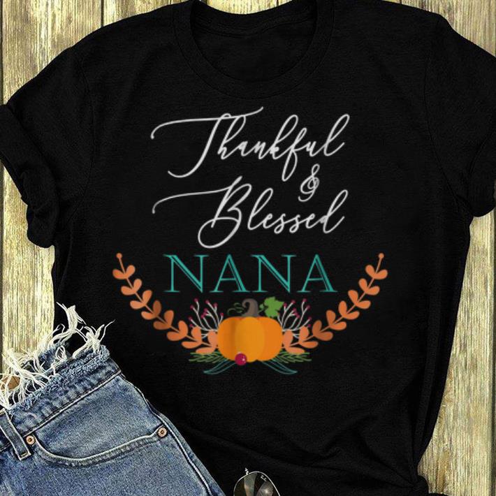 Original Thankful Blessed Nana Thanksgiving shirt