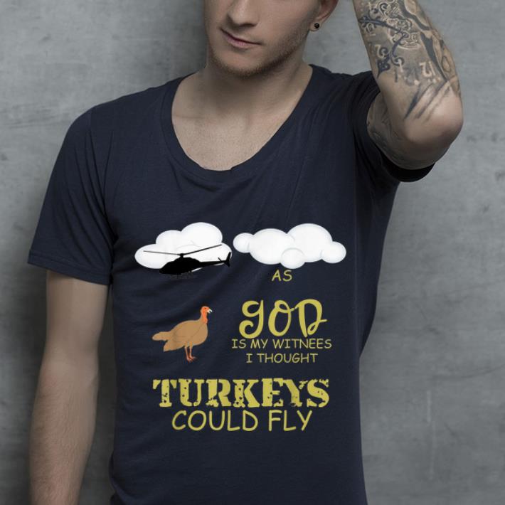 Premium As God Is my witness I thought turkeys could fly shirt