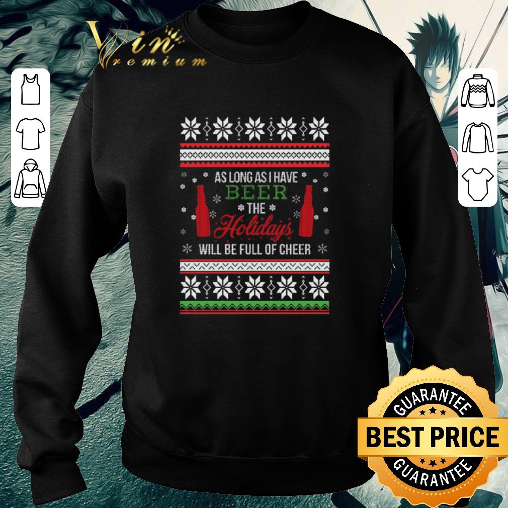 Premium As long as i have beer the holidays will be full of cheer Christmas shirt