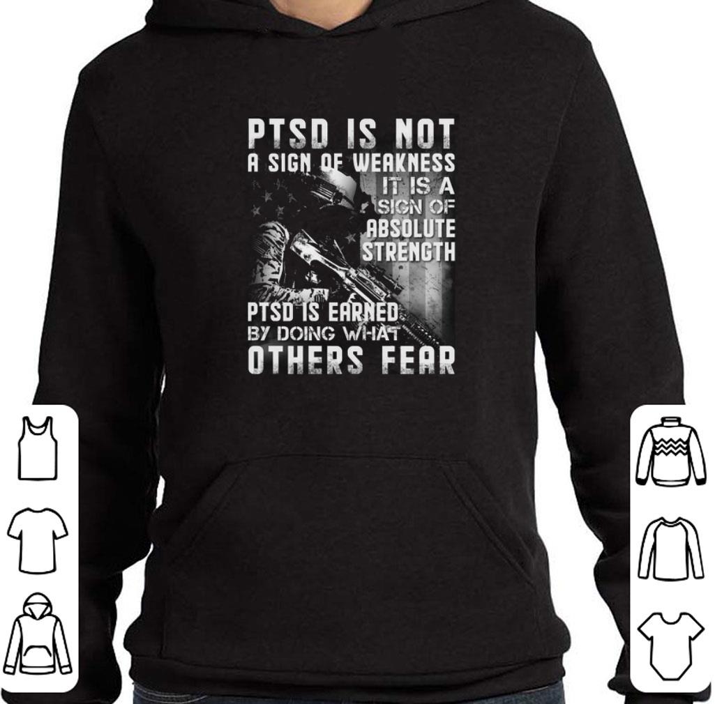 Premium PTSD is not a sign of weakness it is a sign of absolute strength shirt