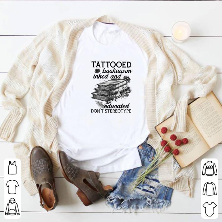 Premium Tattooed bookworm inked and educated don't stereotype shirt