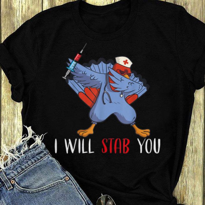 Pretty i will stab you nurse thanksgiving turkey day perfect gift shirt