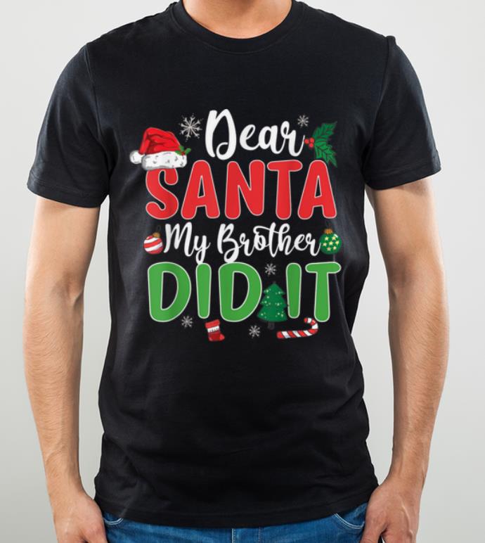 Top Dear Santa My Brother Did It Christmas Naughty Kids shirt