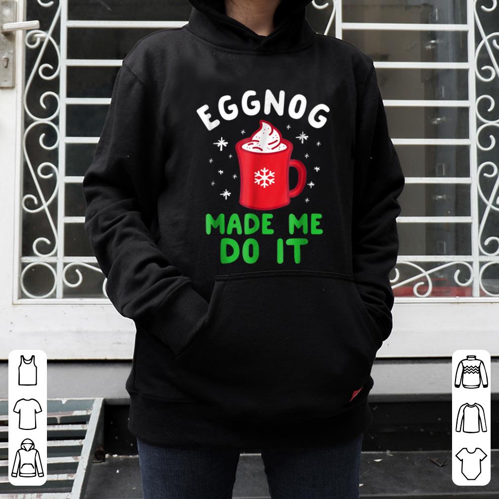Top Eggnog Made Me Do It Funny Christmas Egg Nog Men Women shirt