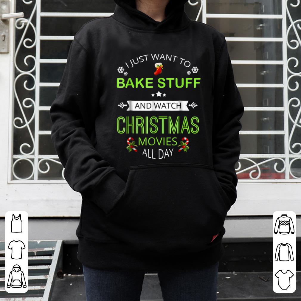 Top I Just Want To Bake Stuff And Watch Christmas Movies shirt