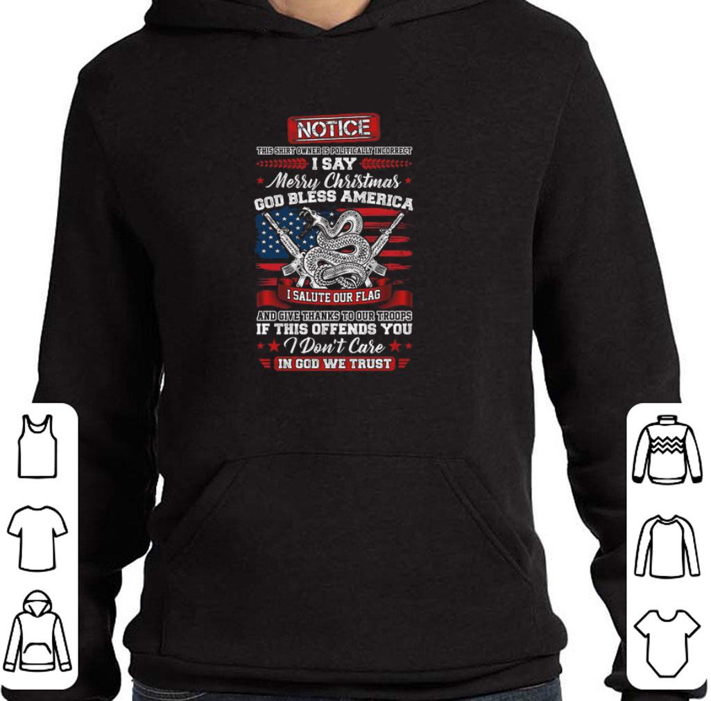Awesome Notice i say Merry Christmas god bless America i salute our flag shirt