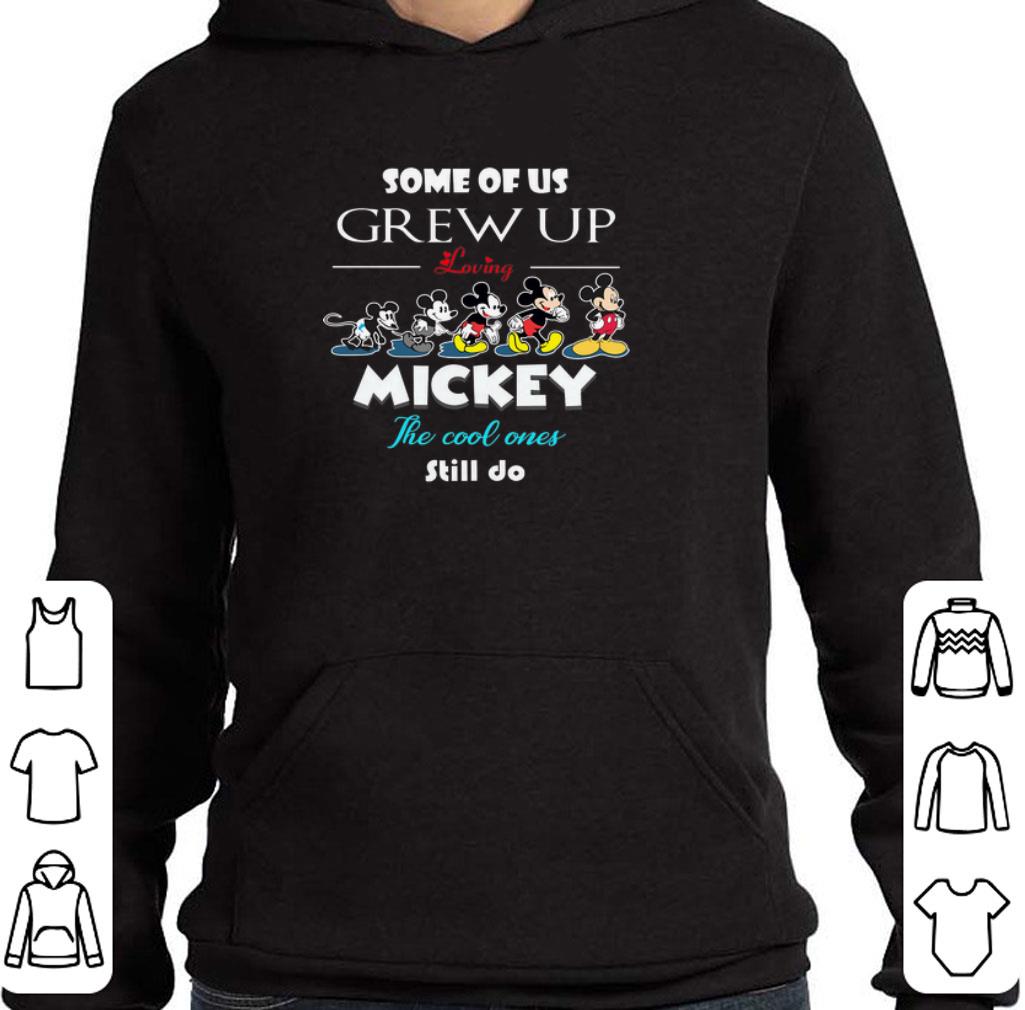 Awesome Some of us grew up loving Mickey the cool ones still do Disney shirt