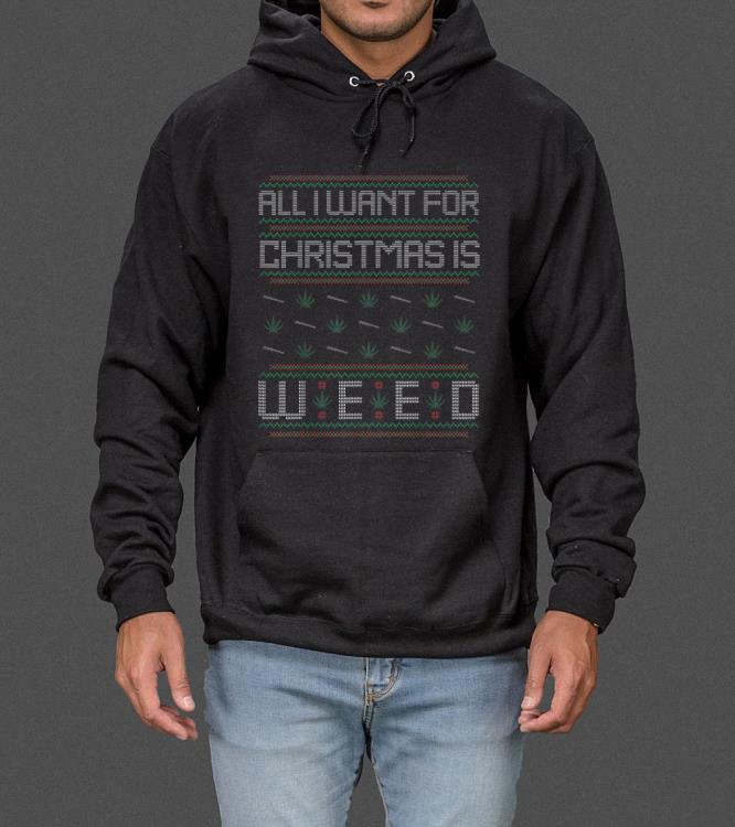 Nice All I Want For Christmas Is Weed Ugly Sweater Stoner Gift sweater