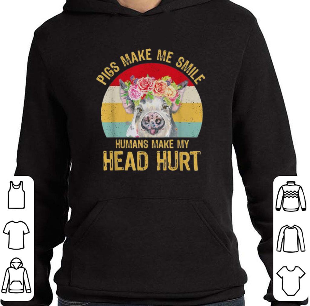 Premium Pigs make me smile humans make my head hurt vintage shirt