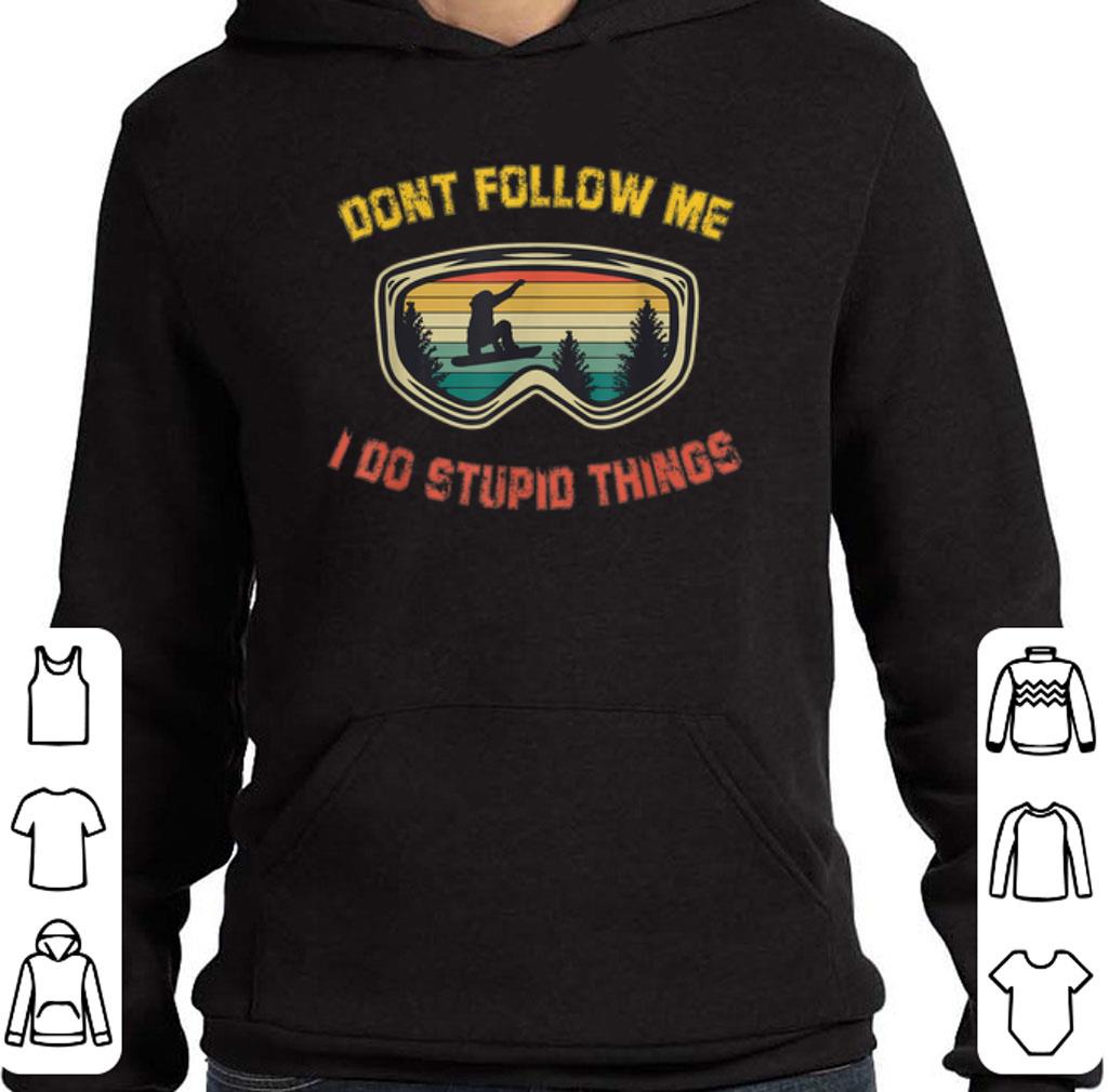 Snowboarding sunglasses don't follow me i do stupid things shirt 6 Snowboarding sunglasses don't follow me i do stupid things shirt