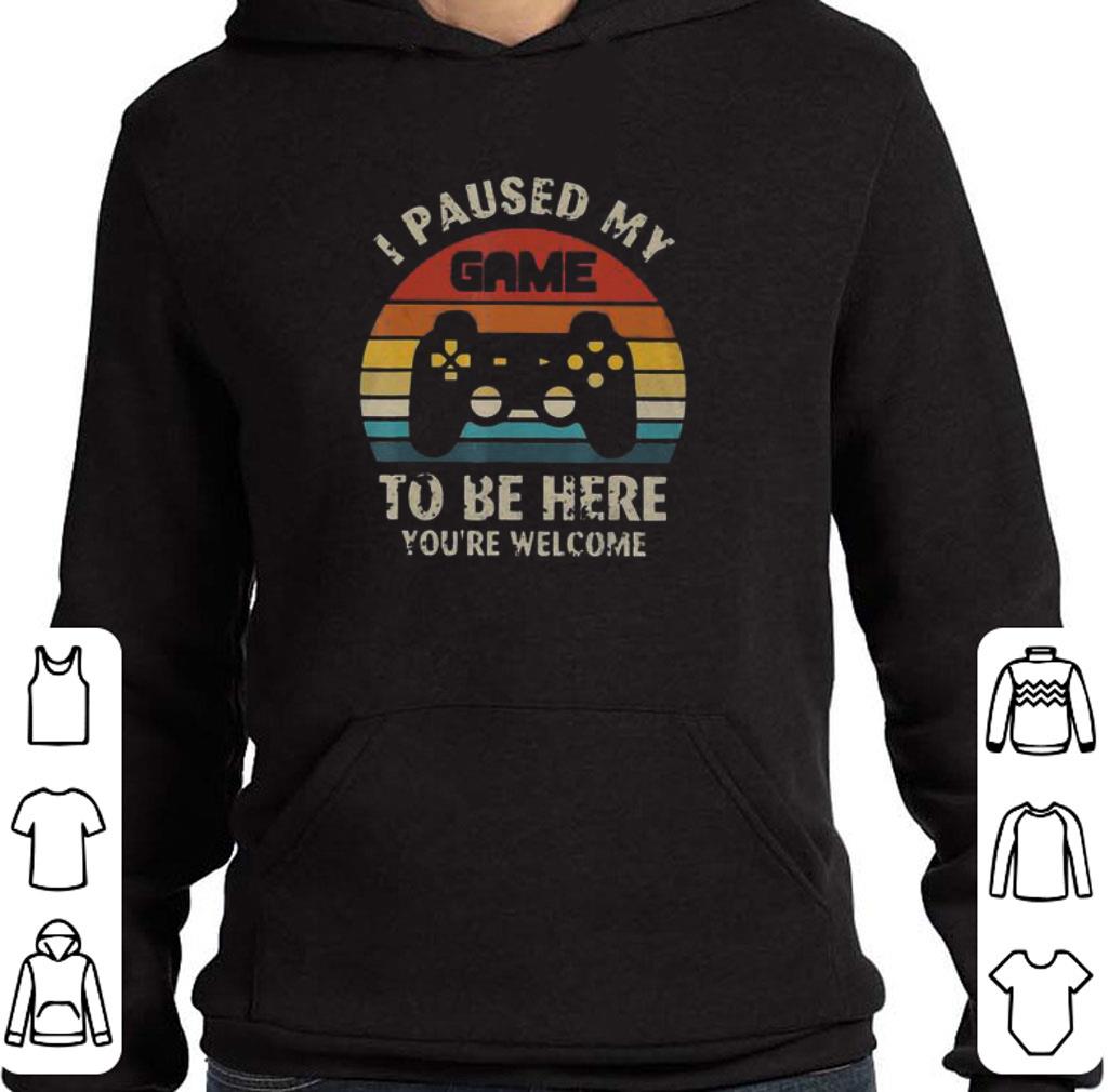 Top I paused my game to be here you're welcome vintage shirt