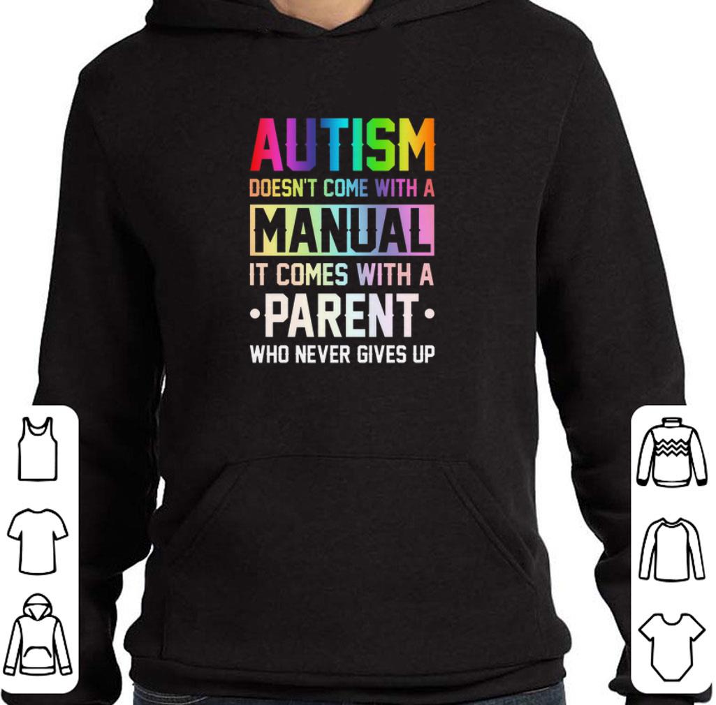 Autism doesn't come with a manual it comes with a parent who never gives up shirt