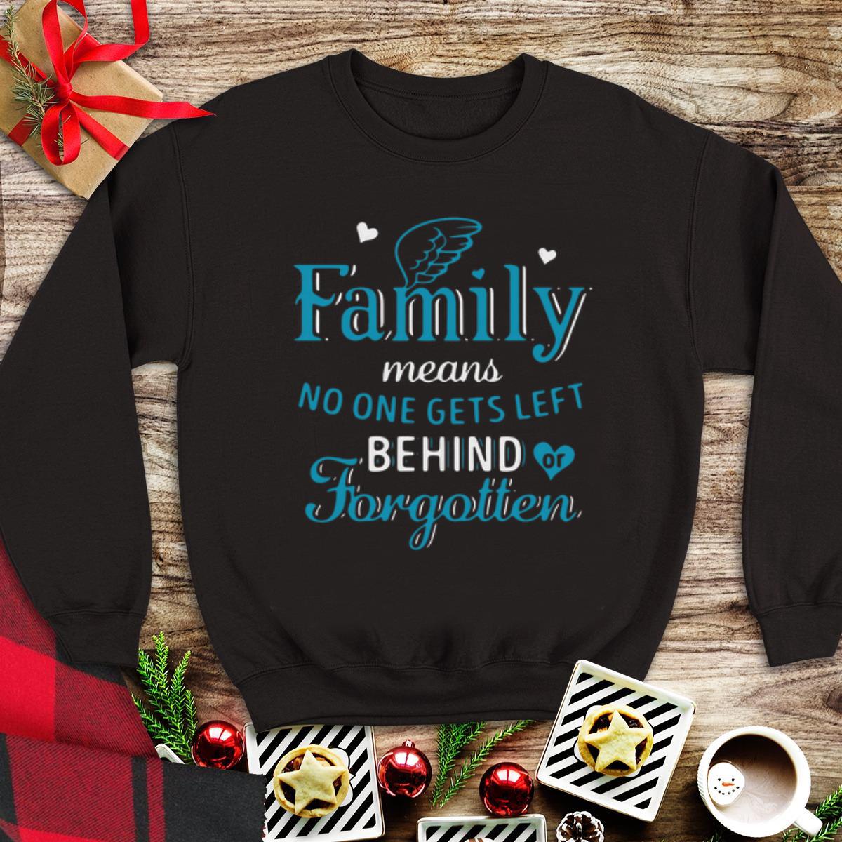Official Family Means No One Gets Left Behind Or Forgotten shirt