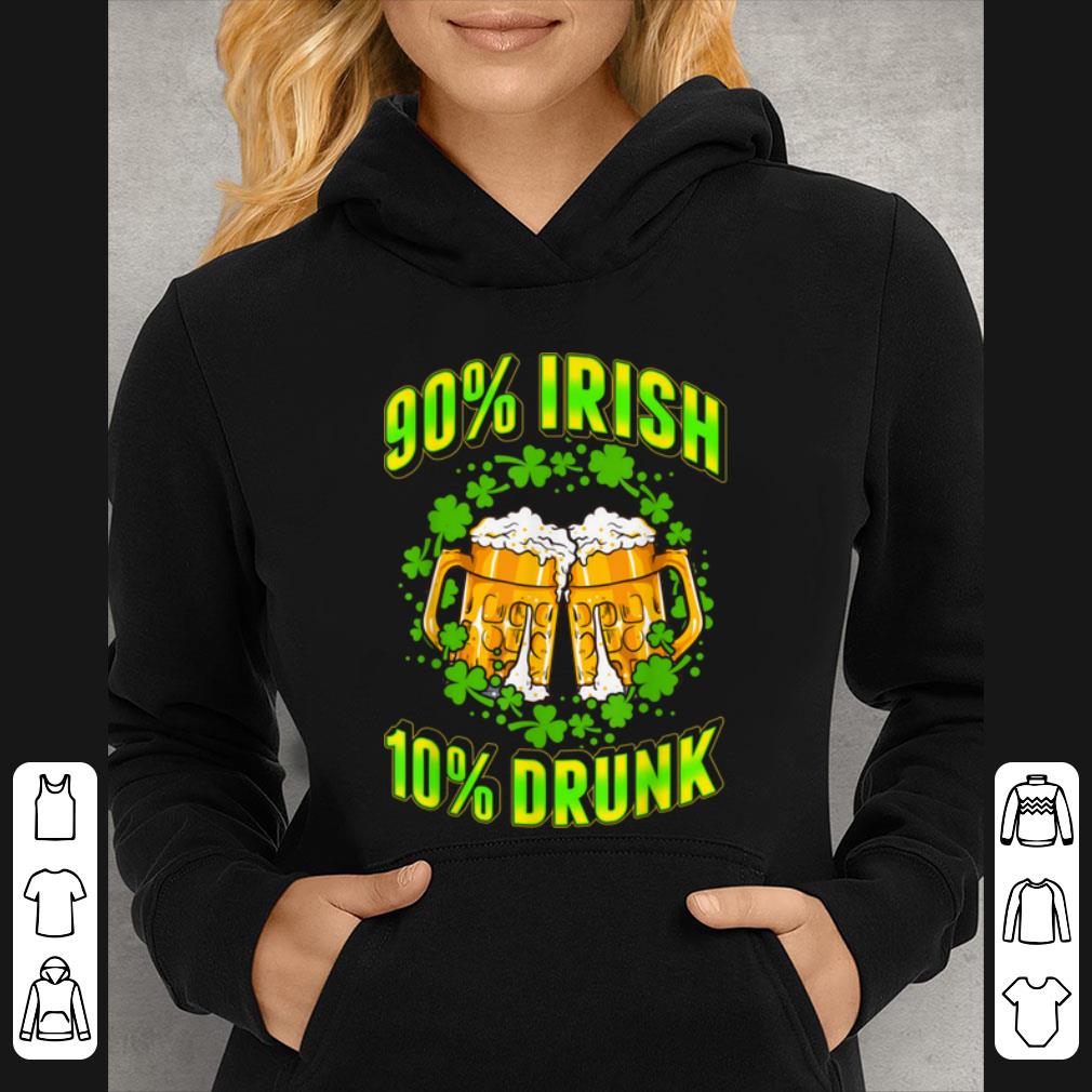 Original St Patrick's Day Funny Drinking Quote 90% Irish 10% Drunk shirt
