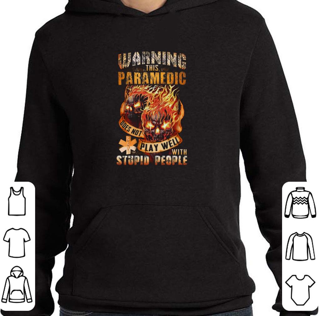 Top Fire skulls warning this paramedic does not play well with stupid people shirt