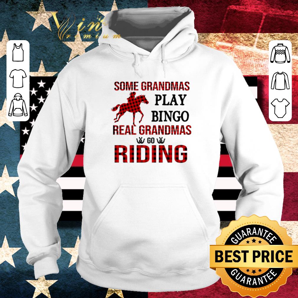 Awesome Some grandmas play bingo real grandmas go riding horse shirt