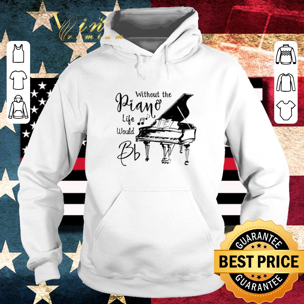 Top Without the piano life would bb music shirt