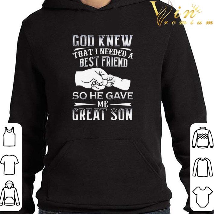 God knew that I needed a best friend so he gave me great son shirt