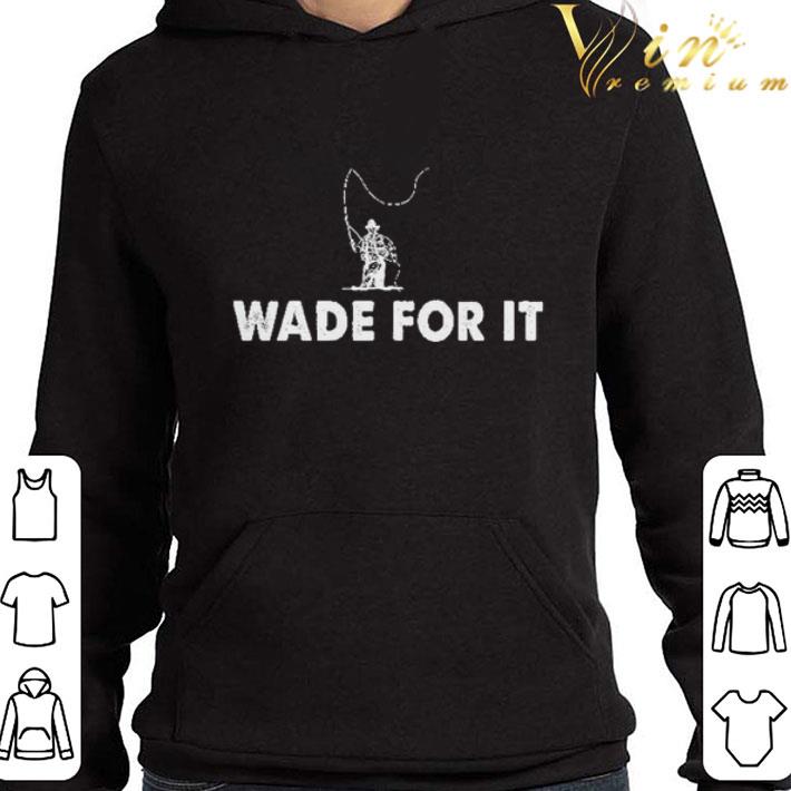 Wade For It Fly Fishing shirt 6 Wade For It Fly Fishing shirt