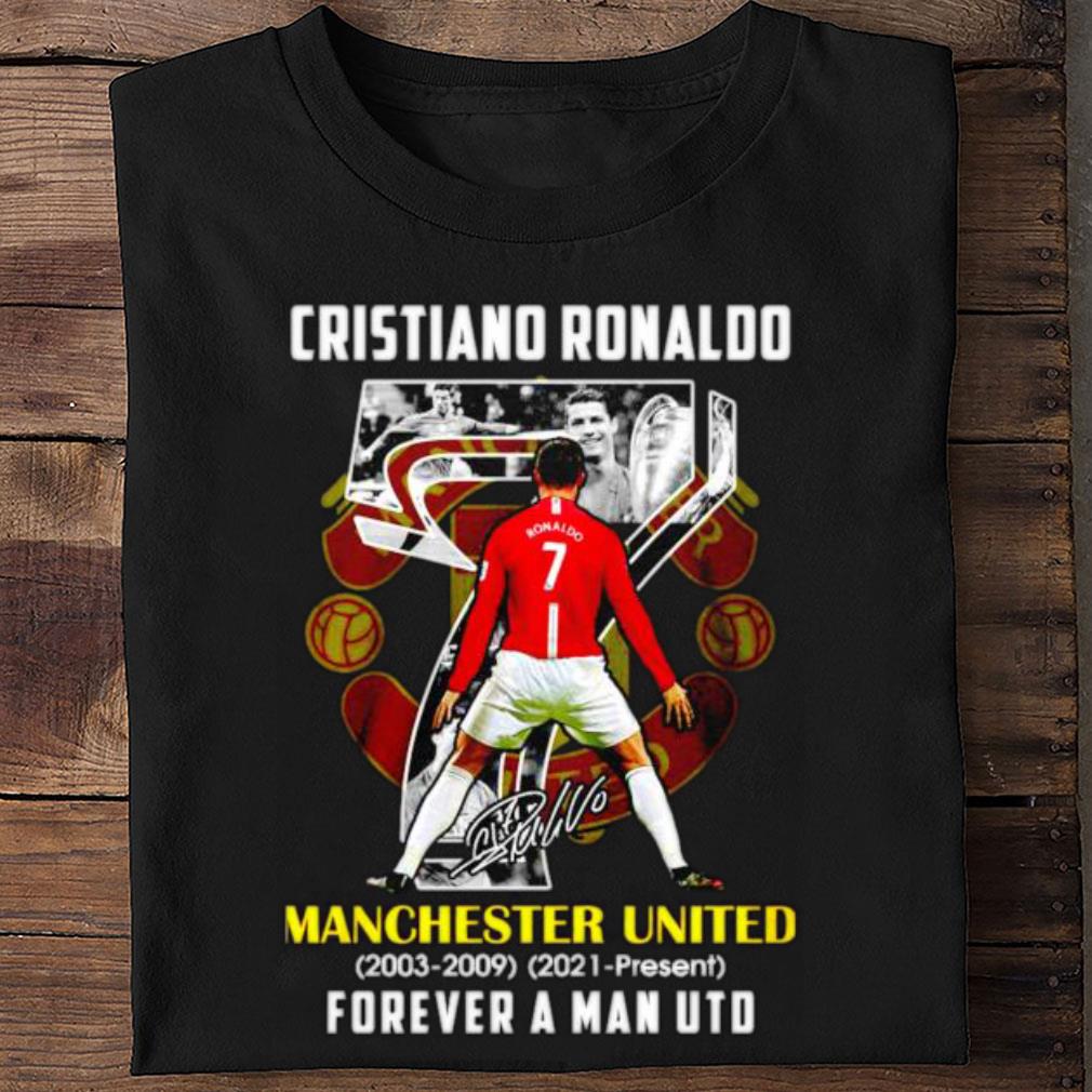 Premium Cr7 Cristiano Ronaldo Back To Manchester United 2003-2009 2021-present forever a Man UTD Signature shirt 9 Cr7 Cristiano Ronaldo Back To Manchester United 2003-2009 2021-present forever a Man UTD Signature shirt