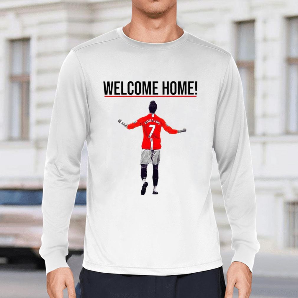Funny Cristiano Ronaldo Welcome Home To Manchester United FC Shirt 11 Cristiano Ronaldo Welcome Home To Manchester United FC Shirt