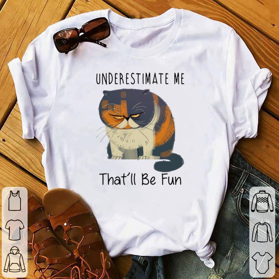 Awesome Pudge the Cat Underestimate me that'll be fun shirt 1 Awesome Pudge the Cat Underestimate me that'll be fun shirt 1