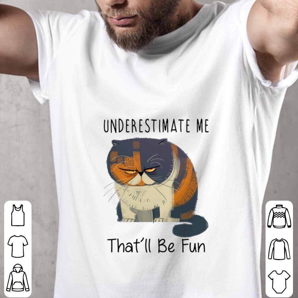 Awesome Pudge the Cat Underestimate me that'll be fun shirt 2 Awesome Pudge the Cat Underestimate me that'll be fun shirt 2