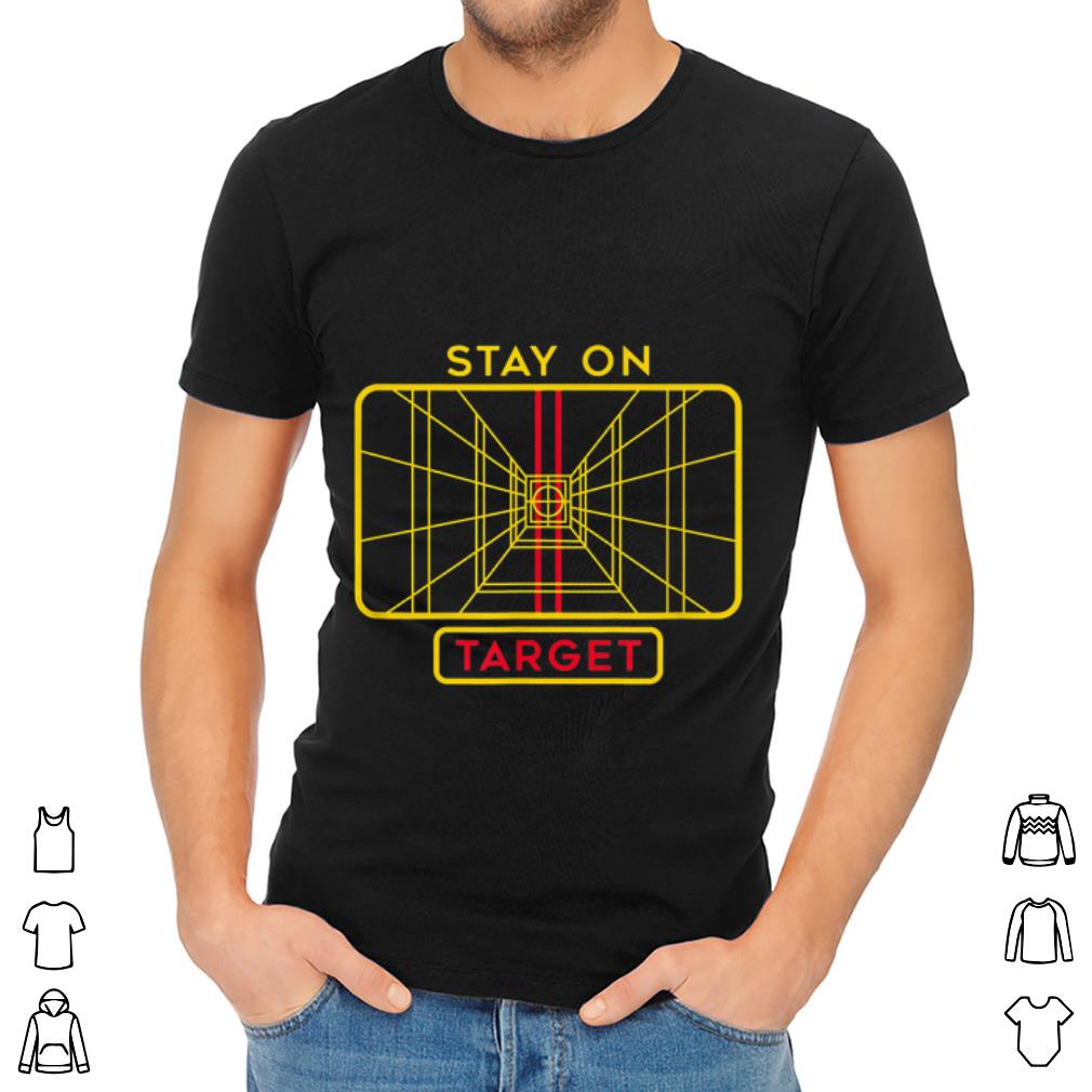 Nice Star Wars Stay On Target shirt, hoodie, sweater, longsleeve tshirt
