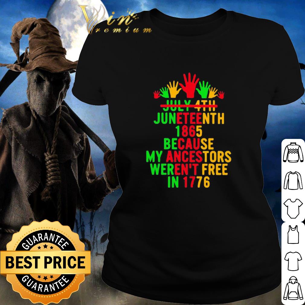 Official July 4th juneteenth 1865 because my ancestors weren’t free in 1776 shirt 2 Official July 4th juneteenth 1865 because my ancestors weren’t free in 1776 shirt 2